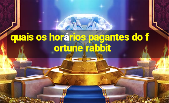 quais os horários pagantes do fortune rabbit