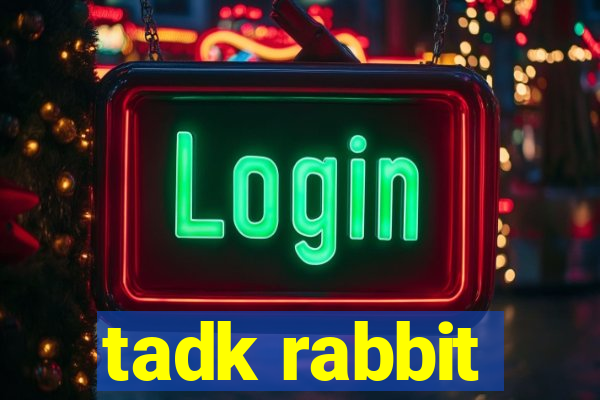 tadk rabbit