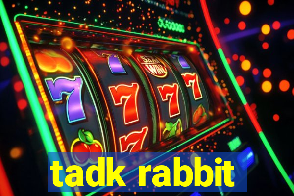 tadk rabbit