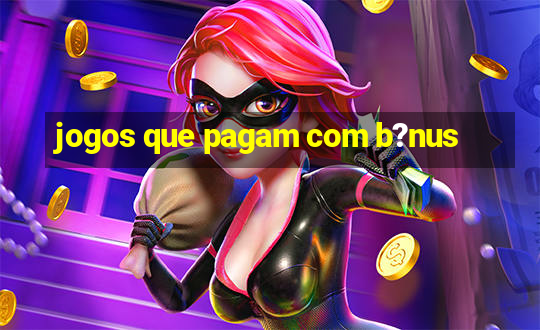 jogos que pagam com b?nus