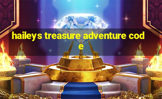 haileys treasure adventure code