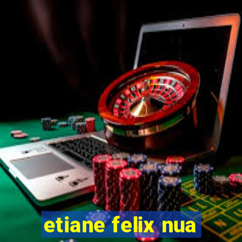 etiane felix nua