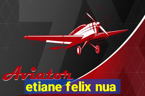 etiane felix nua