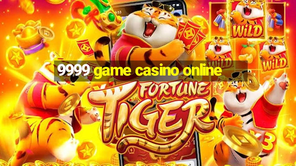 9999 game casino online