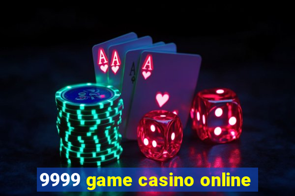 9999 game casino online