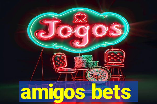 amigos bets