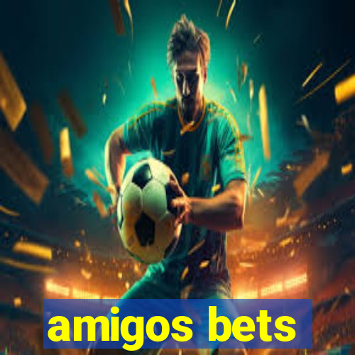 amigos bets