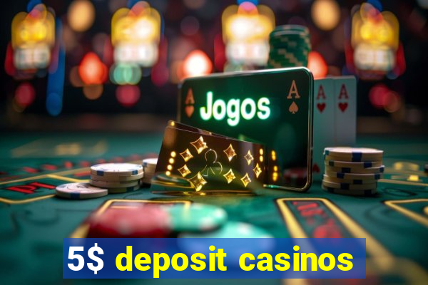 5$ deposit casinos