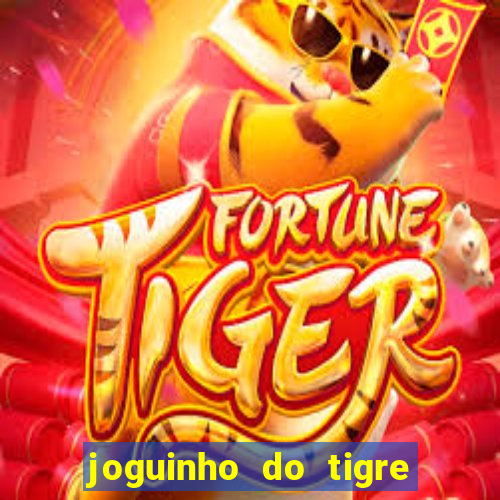 joguinho do tigre que d谩 dinheiro