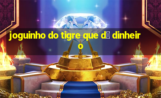 joguinho do tigre que d谩 dinheiro