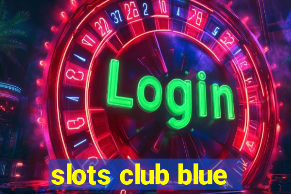 slots club blue