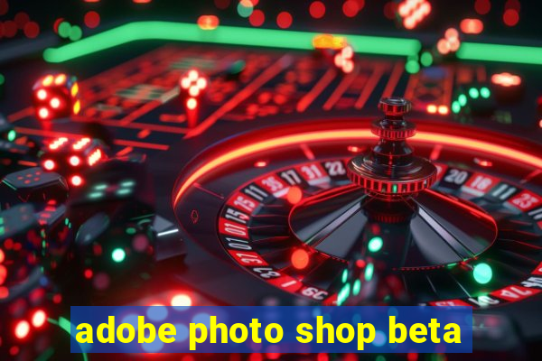 adobe photo shop beta