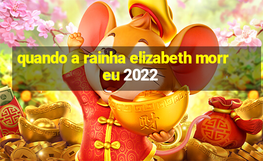 quando a rainha elizabeth morreu 2022