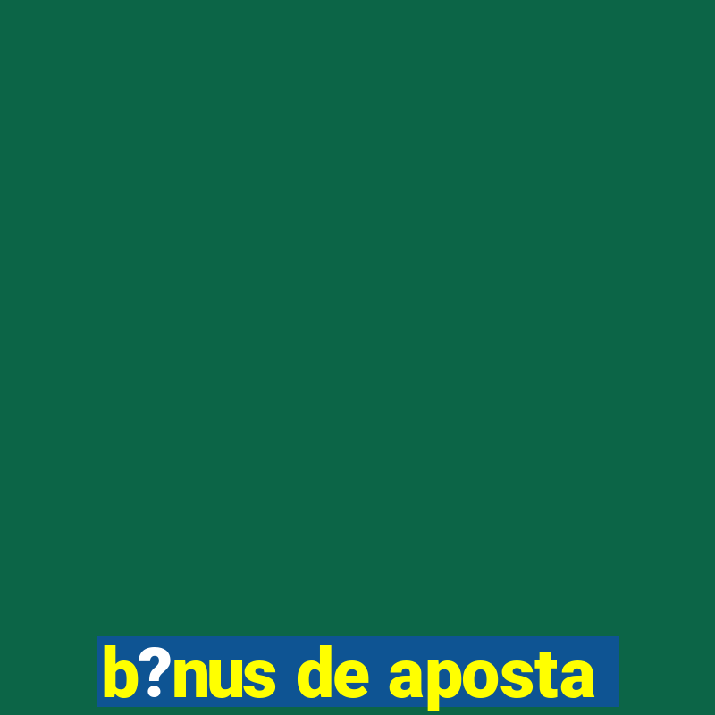 b?nus de aposta