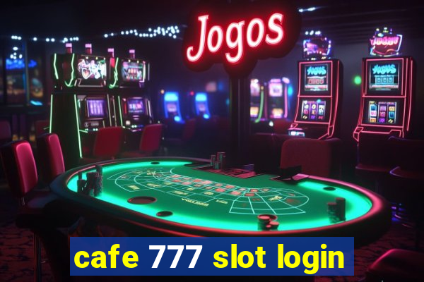 cafe 777 slot login