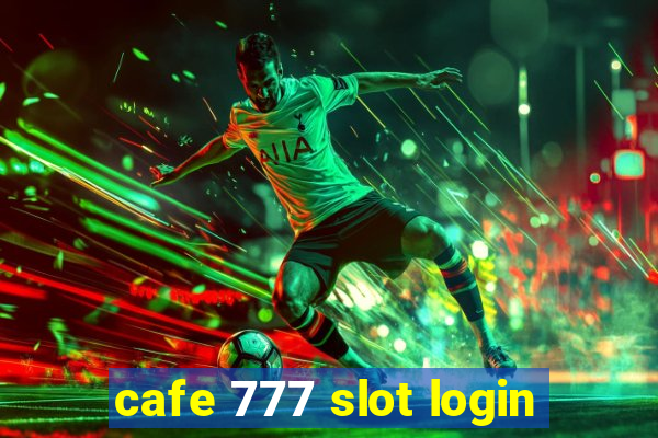 cafe 777 slot login