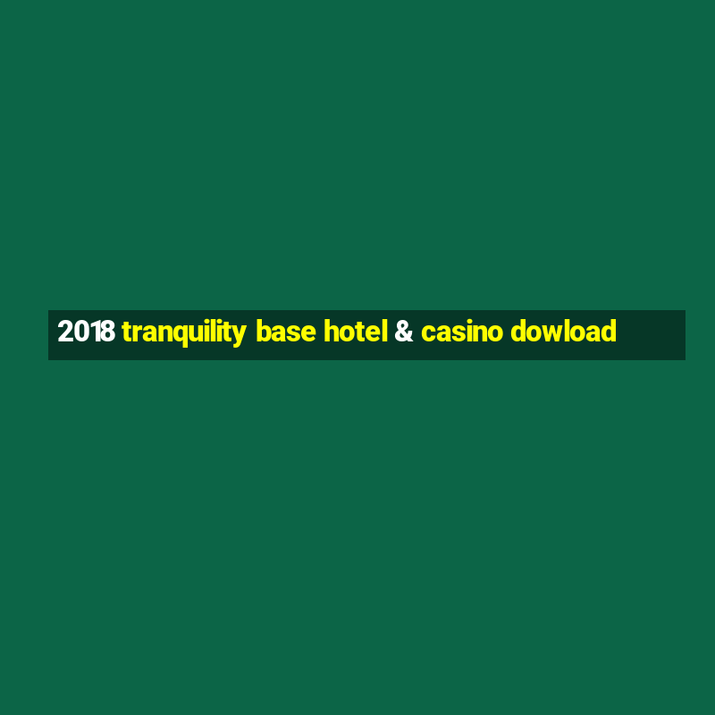 2018 tranquility base hotel & casino dowload