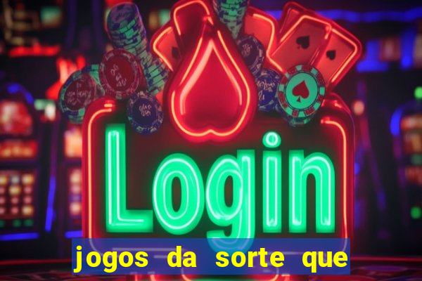 jogos da sorte que ganha dinheiro