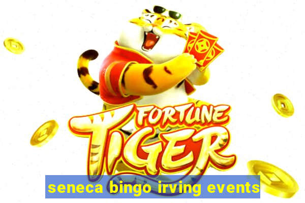 seneca bingo irving events