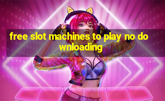 free slot machines to play no downloading