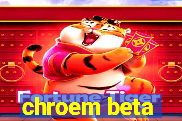 chroem beta