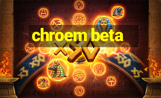 chroem beta