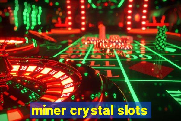 miner crystal slots