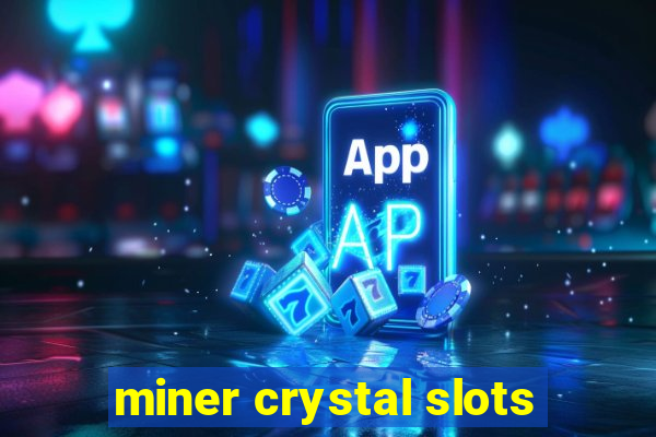 miner crystal slots