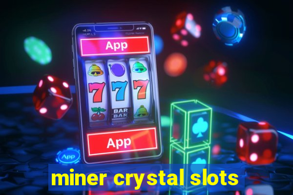 miner crystal slots