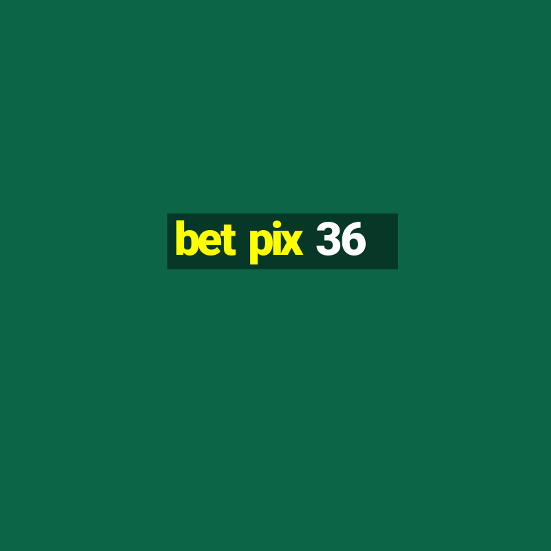 bet pix 36