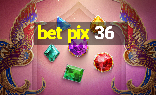 bet pix 36