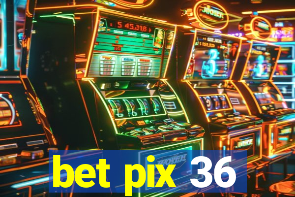 bet pix 36