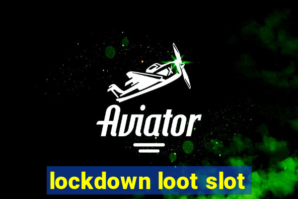 lockdown loot slot