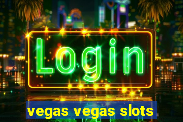 vegas vegas slots