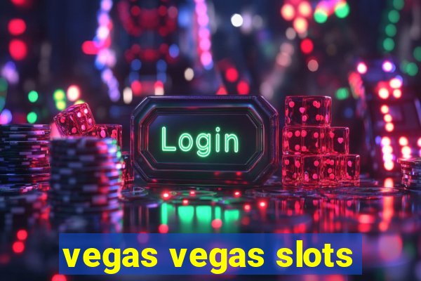 vegas vegas slots