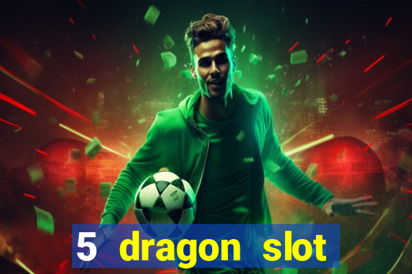 5 dragon slot machine free play