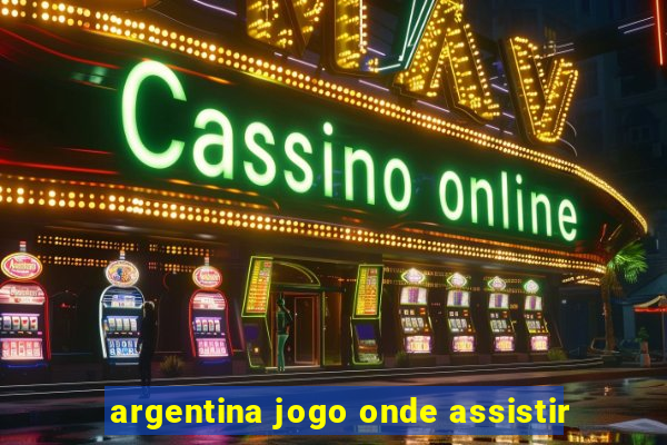 argentina jogo onde assistir