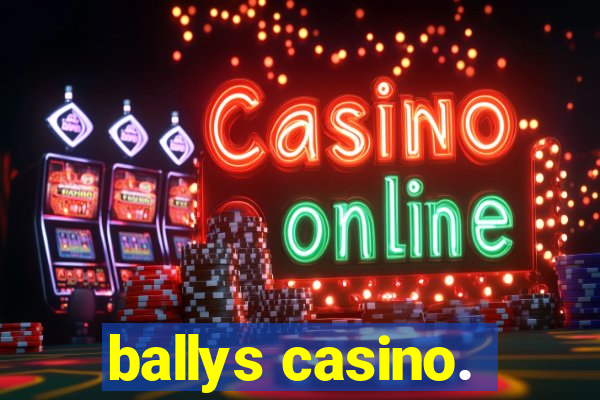 ballys casino.