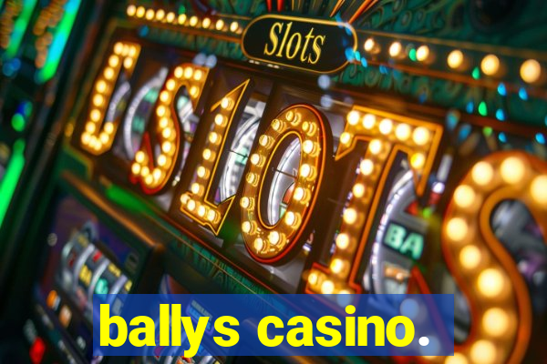 ballys casino.