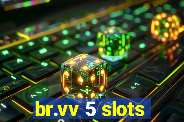 br.vv 5 slots