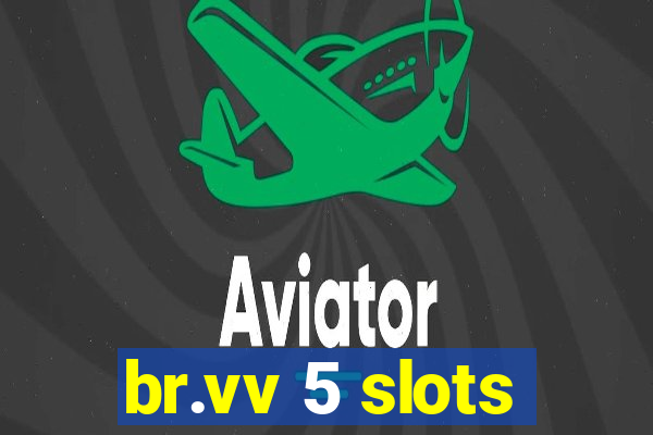 br.vv 5 slots