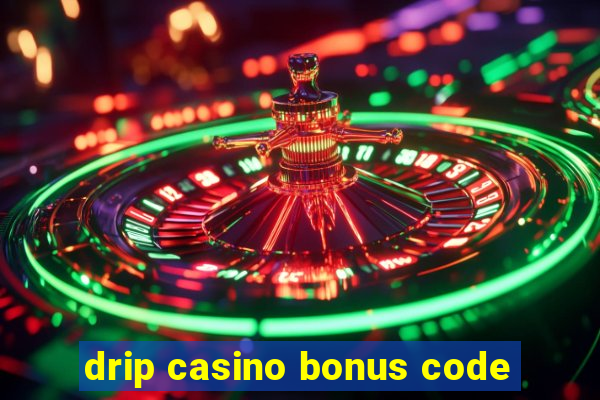 drip casino bonus code