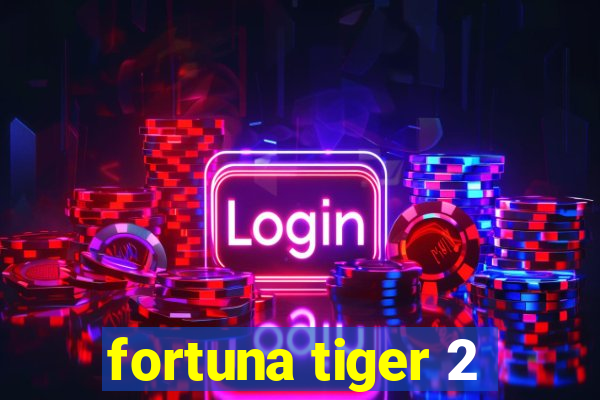 fortuna tiger 2