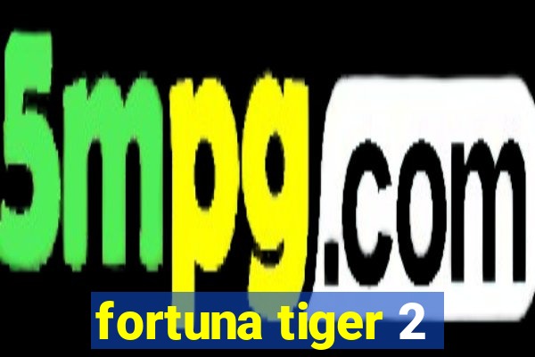 fortuna tiger 2