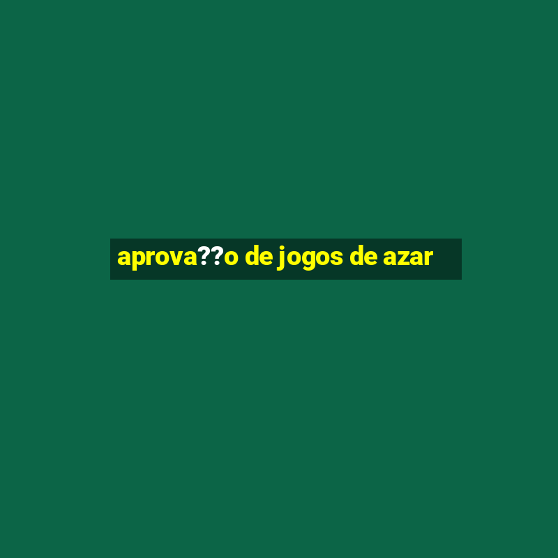 aprova??o de jogos de azar