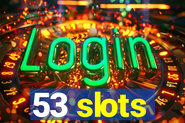 53 slots