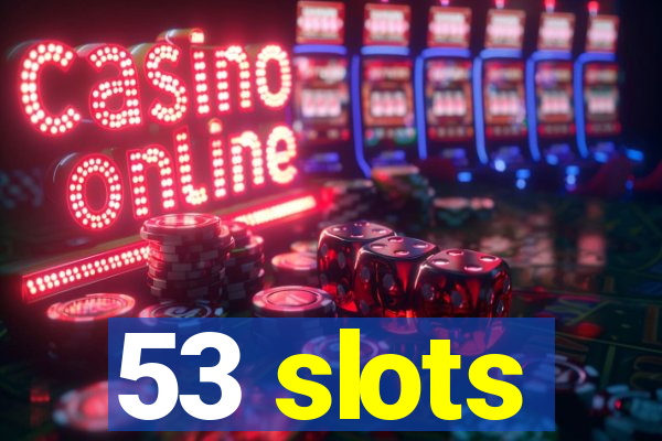 53 slots