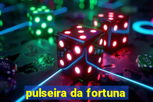 pulseira da fortuna