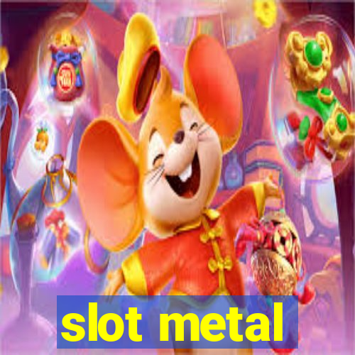 slot metal