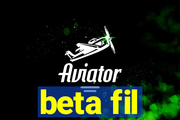 beta fil